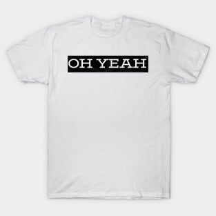 OH YEAH T-Shirt